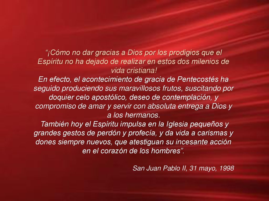 ¡Cómo no dar gracias a Dios por los prodigios que el Espíritu no ha dejado de realizar en estos dos milenios de vida cristiana!