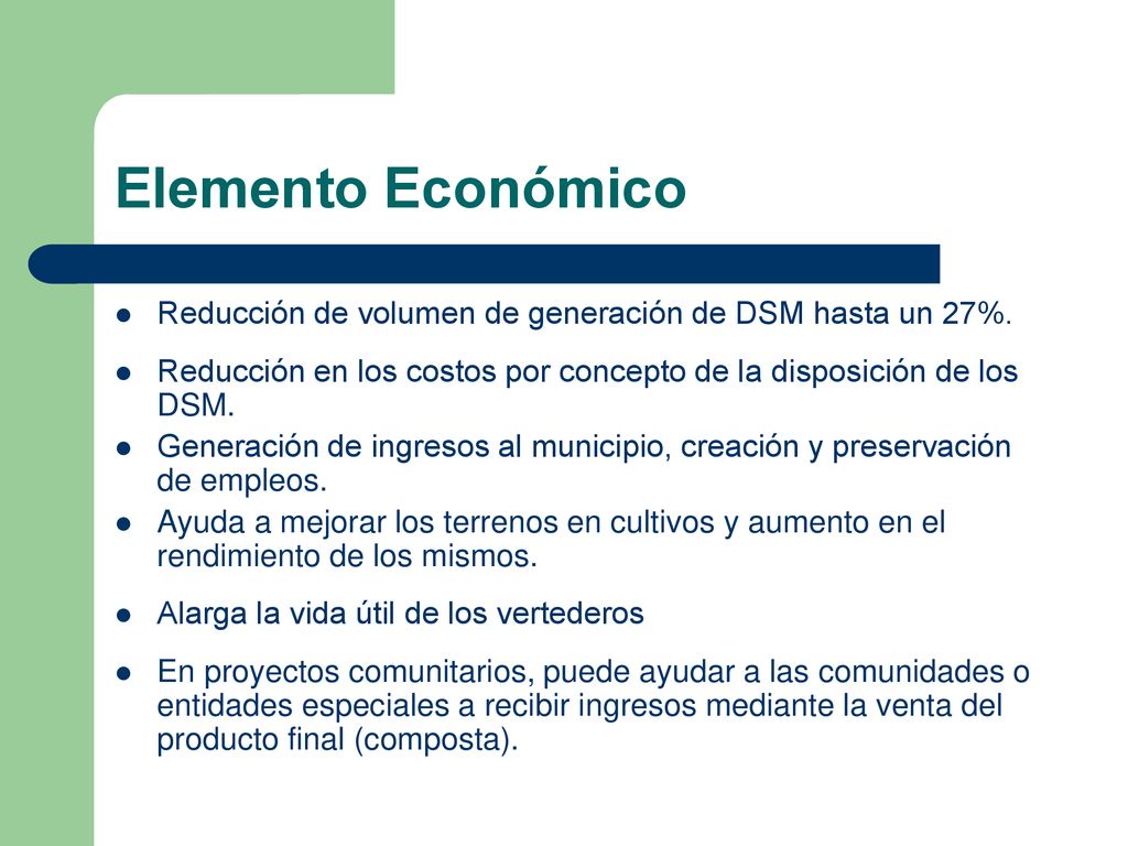 Elemento Económico Reducción de volumen de generación de DSM hasta un 27%. Reducción en los costos por concepto de la disposición de los DSM.