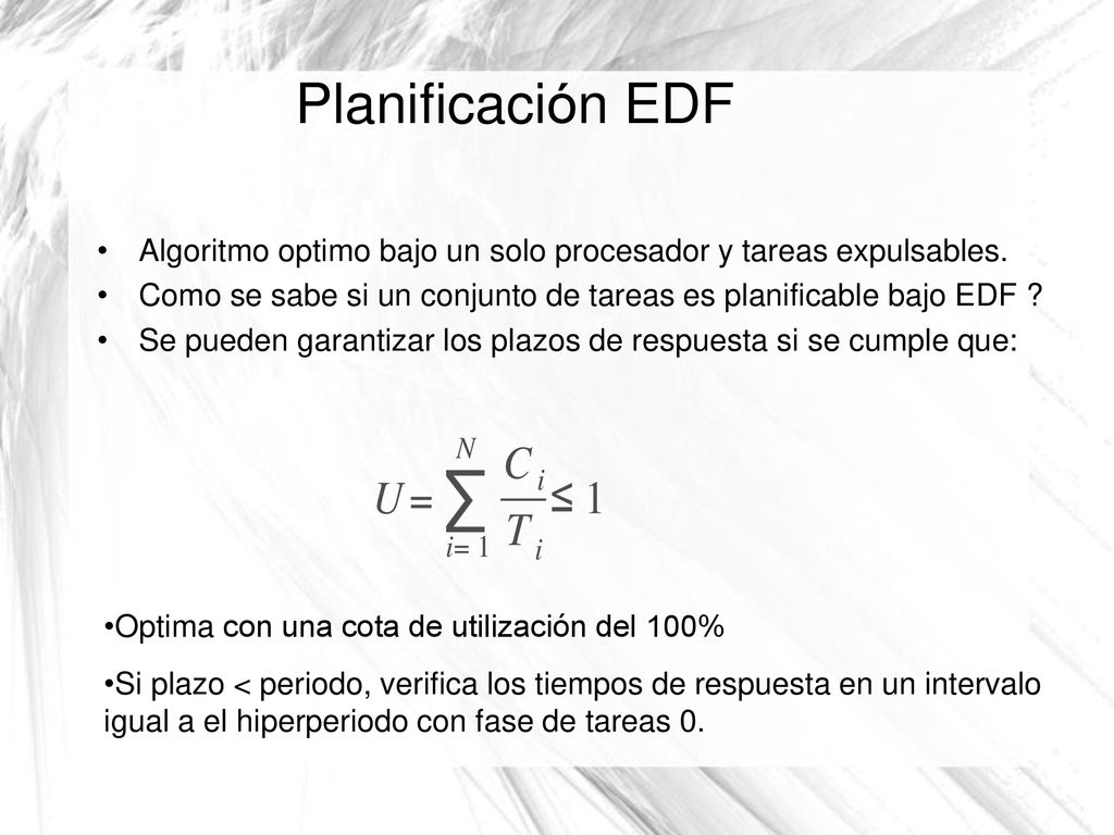 Planificación EDF Algoritmo optimo bajo un solo procesador y tareas expulsables. Como se sabe si un conjunto de tareas es planificable bajo EDF