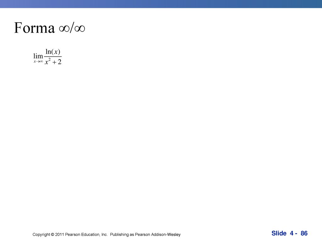 Forma ∞/∞ Copyright © 2011 Pearson Education, Inc. Publishing as Pearson Addison-Wesley