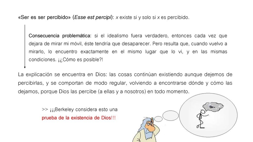 «Ser es ser percibido» (Esse est percipi): x existe si y solo si x es percibido.