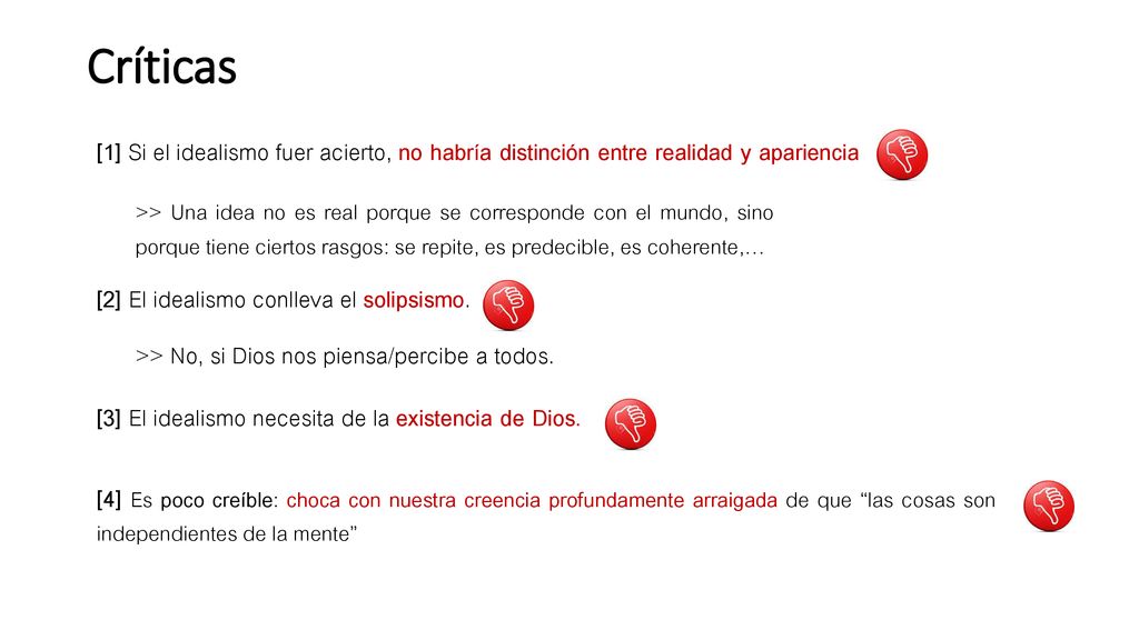 Críticas [1] Si el idealismo fuer acierto, no habría distinción entre realidad y apariencia.