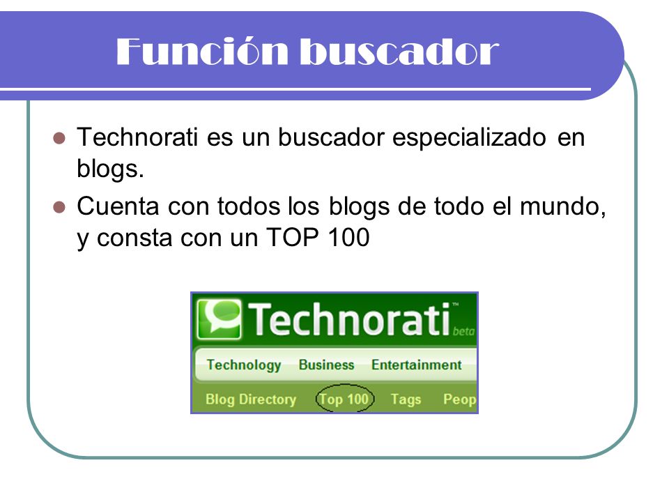 Función buscador Technorati es un buscador especializado en blogs.