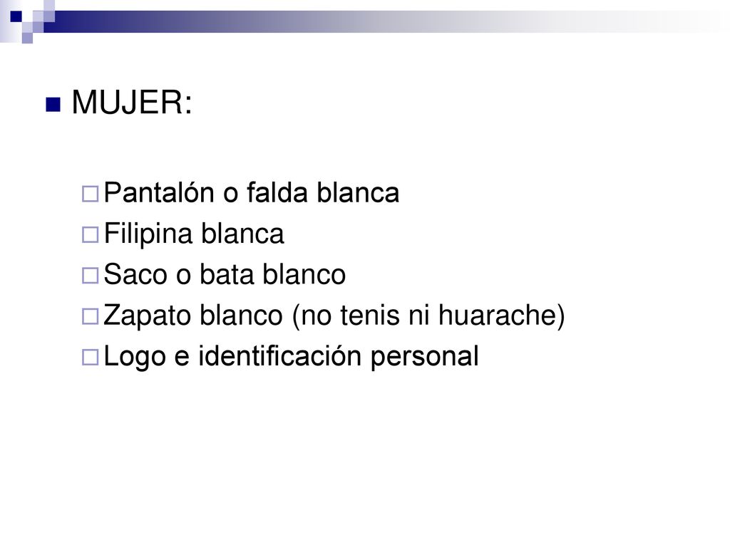 MUJER: Pantalón o falda blanca Filipina blanca Saco o bata blanco