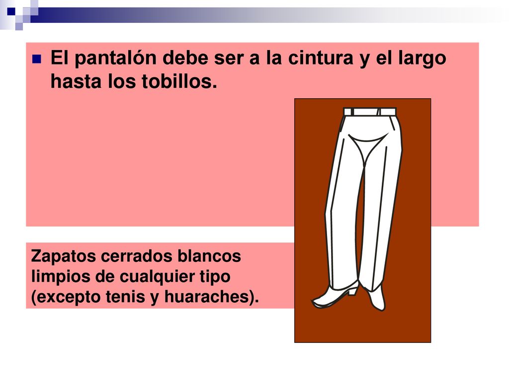 El pantalón debe ser a la cintura y el largo hasta los tobillos.