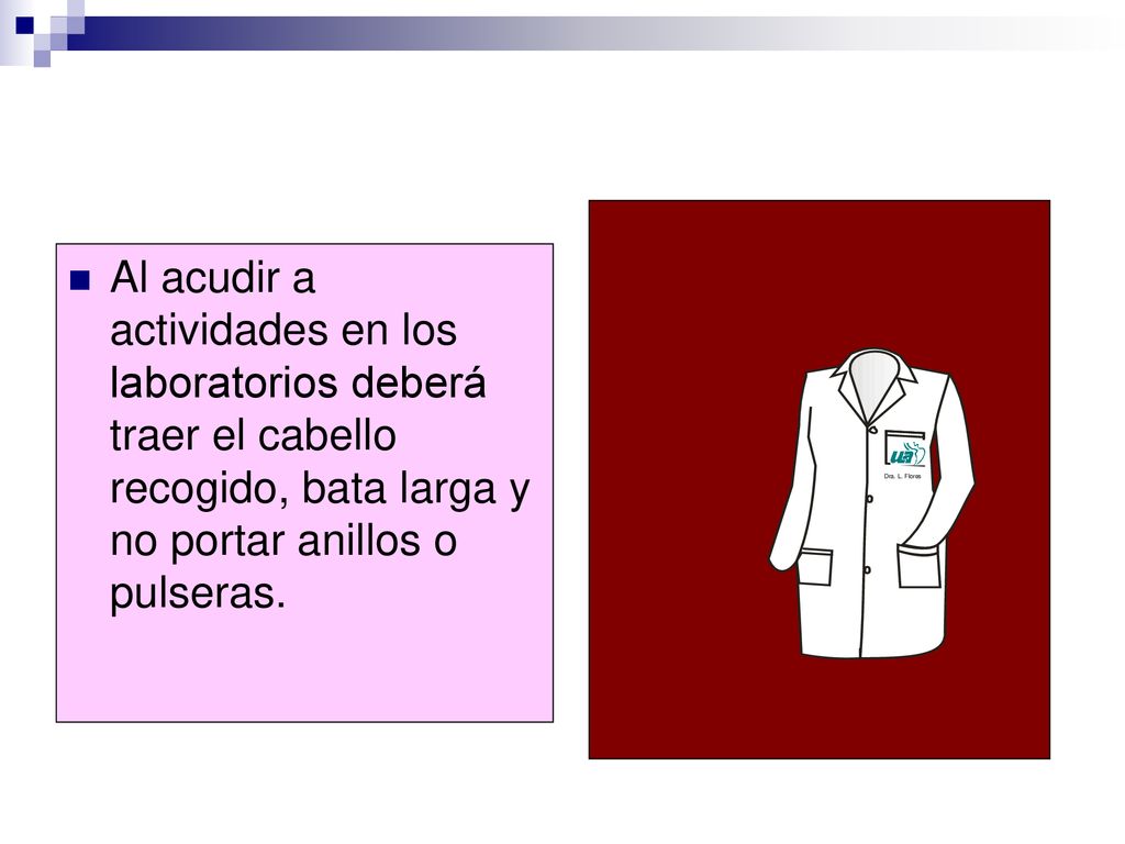 Al acudir a actividades en los laboratorios deberá traer el cabello recogido, bata larga y no portar anillos o pulseras.