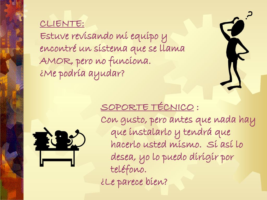 CLIENTE: Estuve revisando mi equipo y encontré un sistema que se llama AMOR, pero no funciona. ¿Me podría ayudar