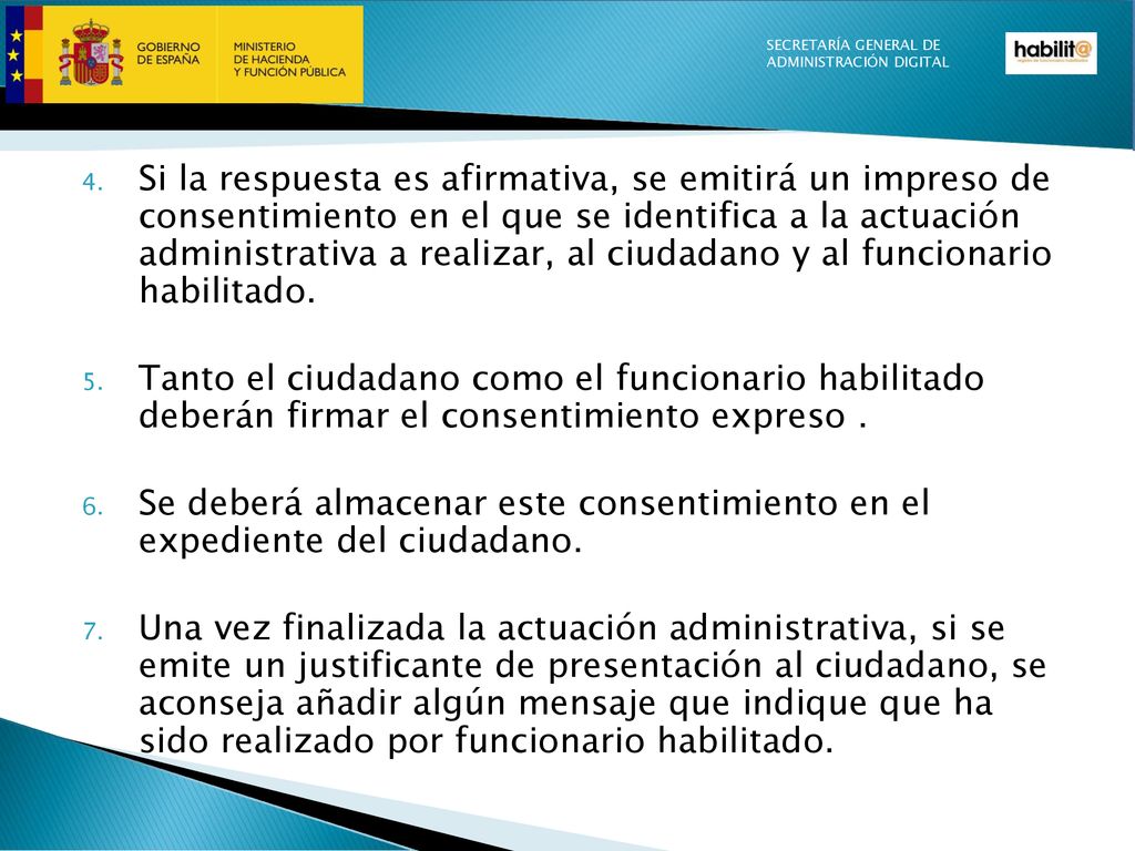 Si la respuesta es afirmativa, se emitirá un impreso de consentimiento en el que se identifica a la actuación administrativa a realizar, al ciudadano y al funcionario habilitado.