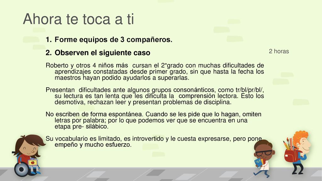 Ahora te toca a ti Forme equipos de 3 compañeros.