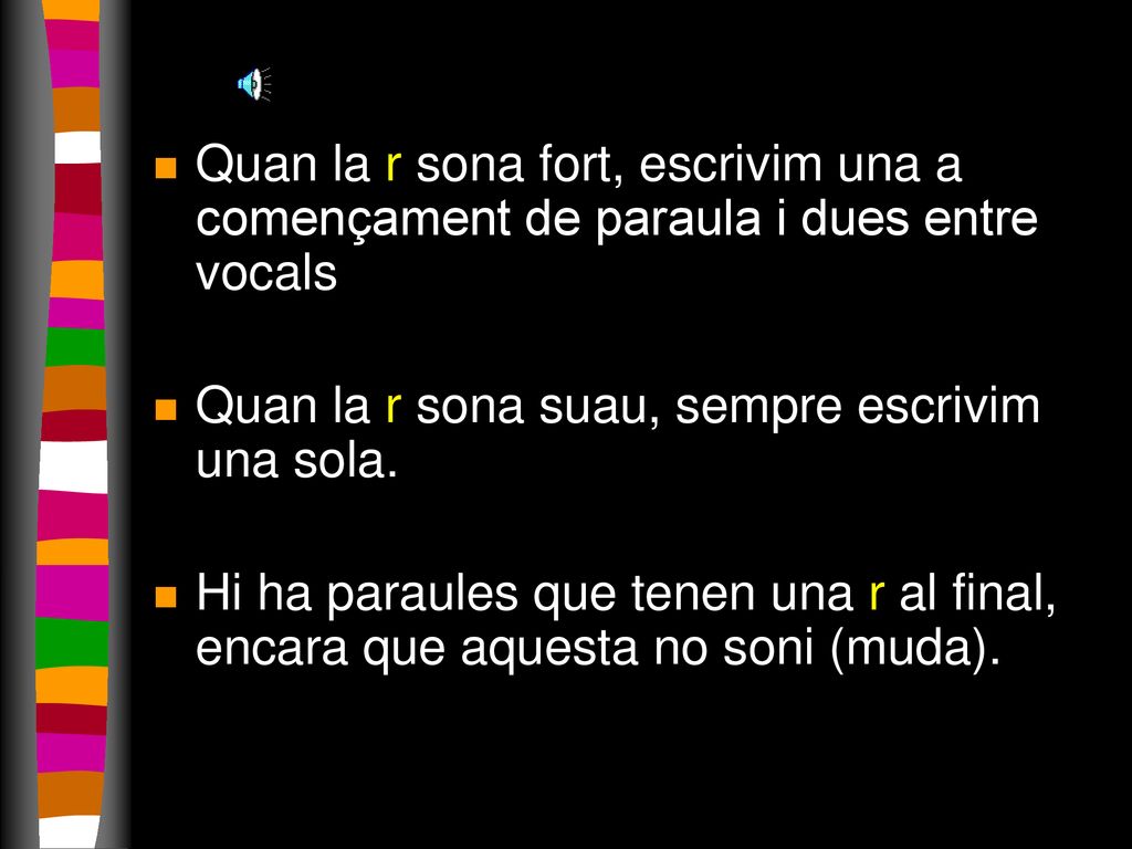 Quan la r sona fort, escrivim una a començament de paraula i dues entre vocals