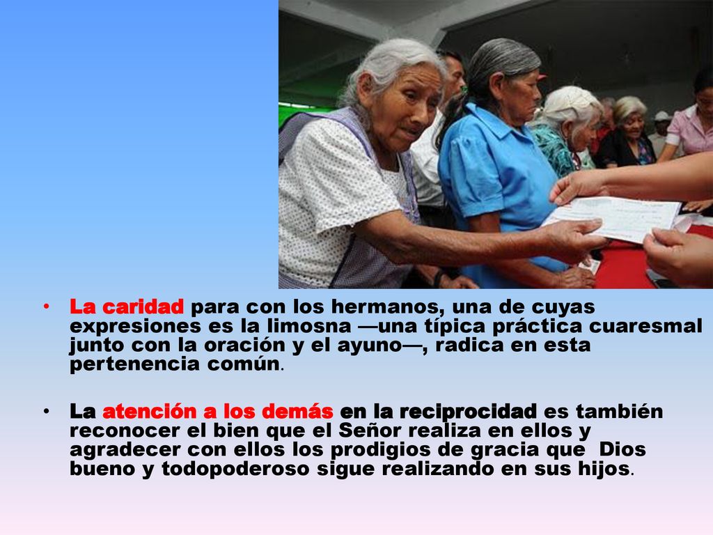 La caridad para con los hermanos, una de cuyas expresiones es la limosna —una típica práctica cuaresmal junto con la oración y el ayuno—, radica en esta pertenencia común.