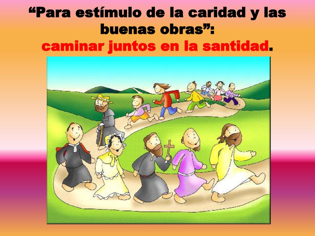 Para estímulo de la caridad y las buenas obras : caminar juntos en la santidad.