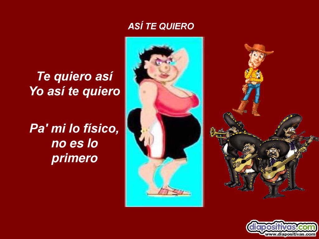 Te quiero así Yo así te quiero Pa mi lo físico, no es lo primero