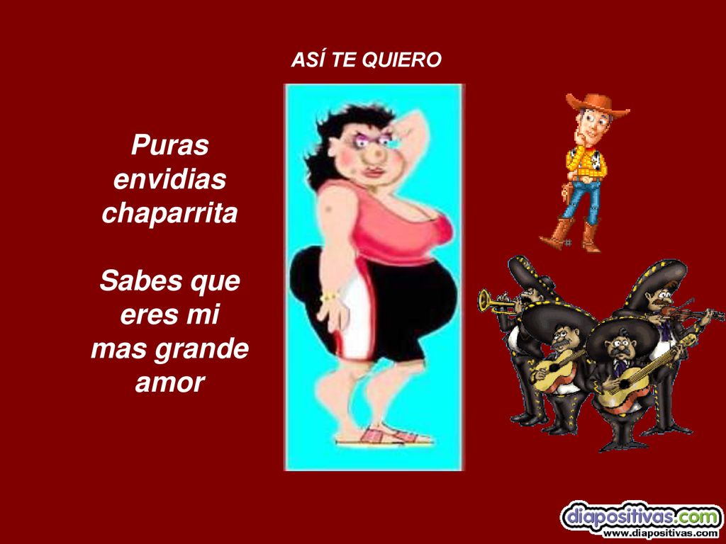 Puras envidias chaparrita Sabes que eres mi mas grande amor