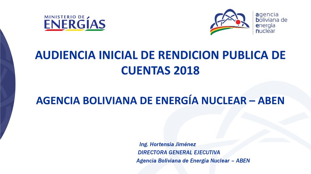 AUDIENCIA INICIAL DE RENDICION PUBLICA DE CUENTAS 2018 AGENCIA BOLIVIANA DE ENERGÍA NUCLEAR – ABEN
