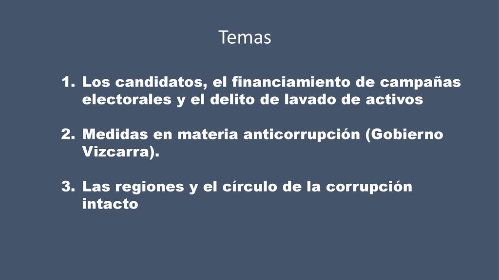 Temas Los candidatos, el financiamiento de campañas electorales y el delito de lavado de activos.