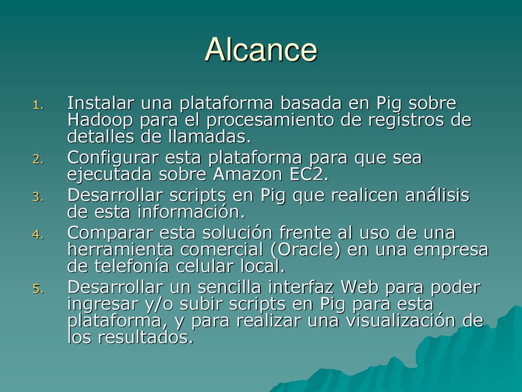 Alcance Instalar una plataforma basada en Pig sobre Hadoop para el procesamiento de registros de detalles de llamadas.