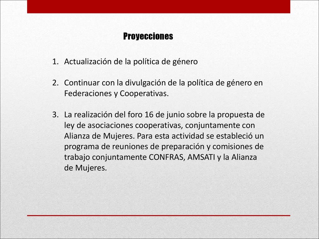 Proyecciones Actualización de la política de género. Continuar con la divulgación de la política de género en Federaciones y Cooperativas.
