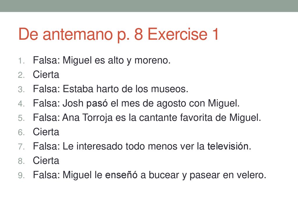 De antemano p. 8 Exercise 1 Falsa: Miguel es alto y moreno. Cierta