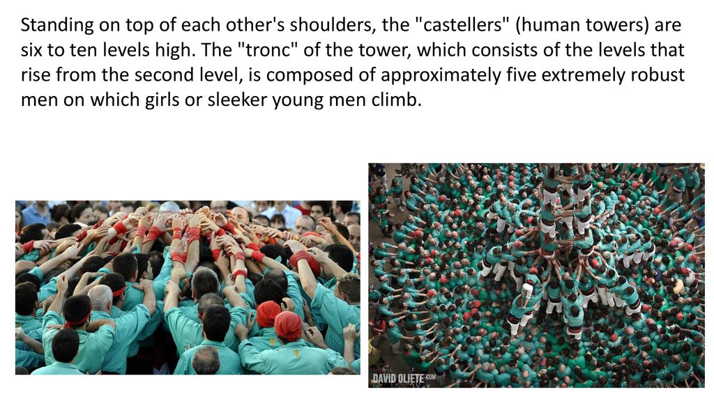 Standing on top of each other s shoulders, the castellers (human towers) are six to ten levels high.