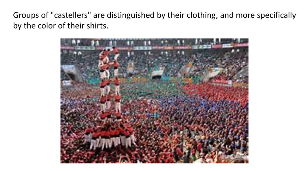 Groups of castellers are distinguished by their clothing, and more specifically by the color of their shirts.
