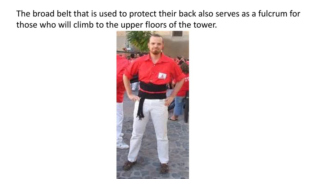 The broad belt that is used to protect their back also serves as a fulcrum for those who will climb to the upper floors of the tower.