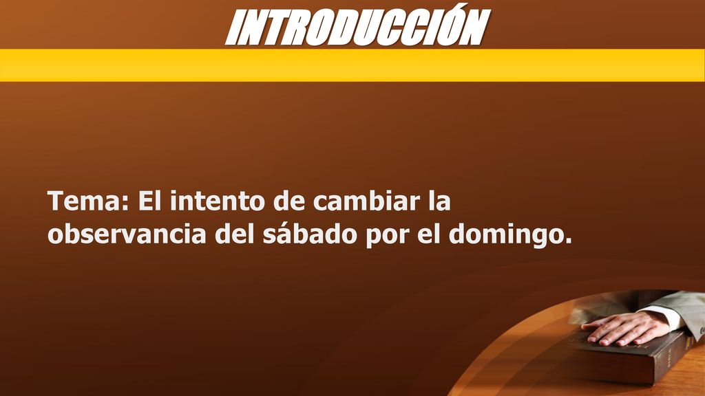 INTRODUCCIÓN Tema: El intento de cambiar la observancia del sábado por el domingo.