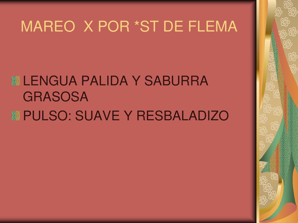 MAREO X POR *ST DE FLEMA LENGUA PALIDA Y SABURRA GRASOSA