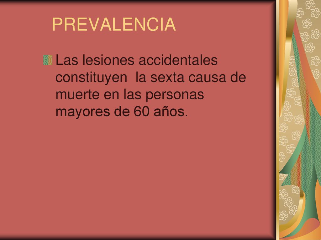 PREVALENCIA Las lesiones accidentales constituyen la sexta causa de muerte en las personas mayores de 60 años.