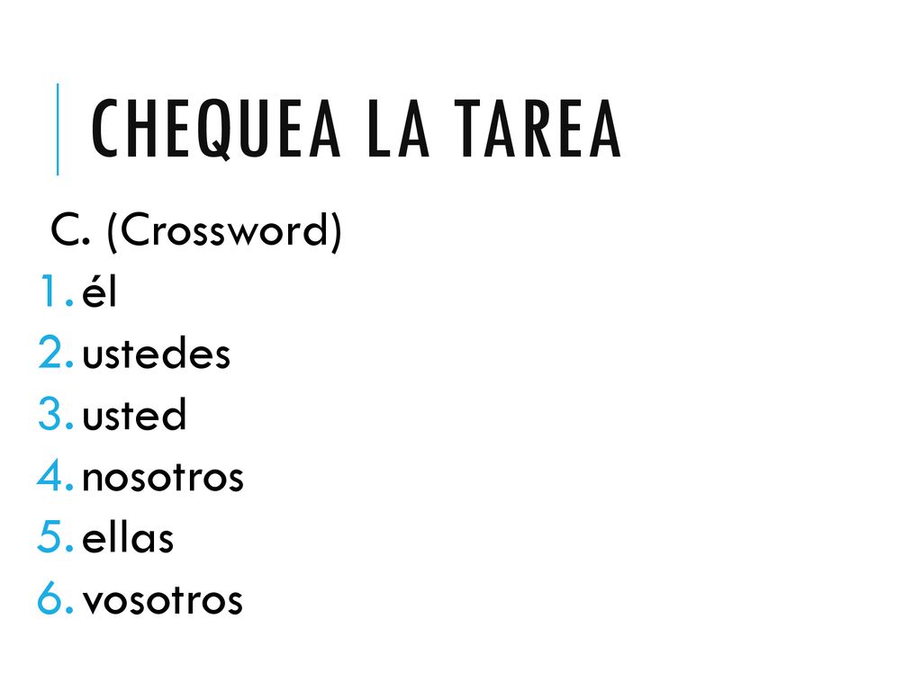 Chequea la tarea C. (Crossword) él ustedes usted nosotros ellas