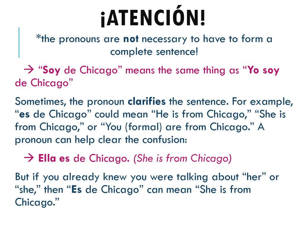 *the pronouns are not necessary to have to form a complete sentence!