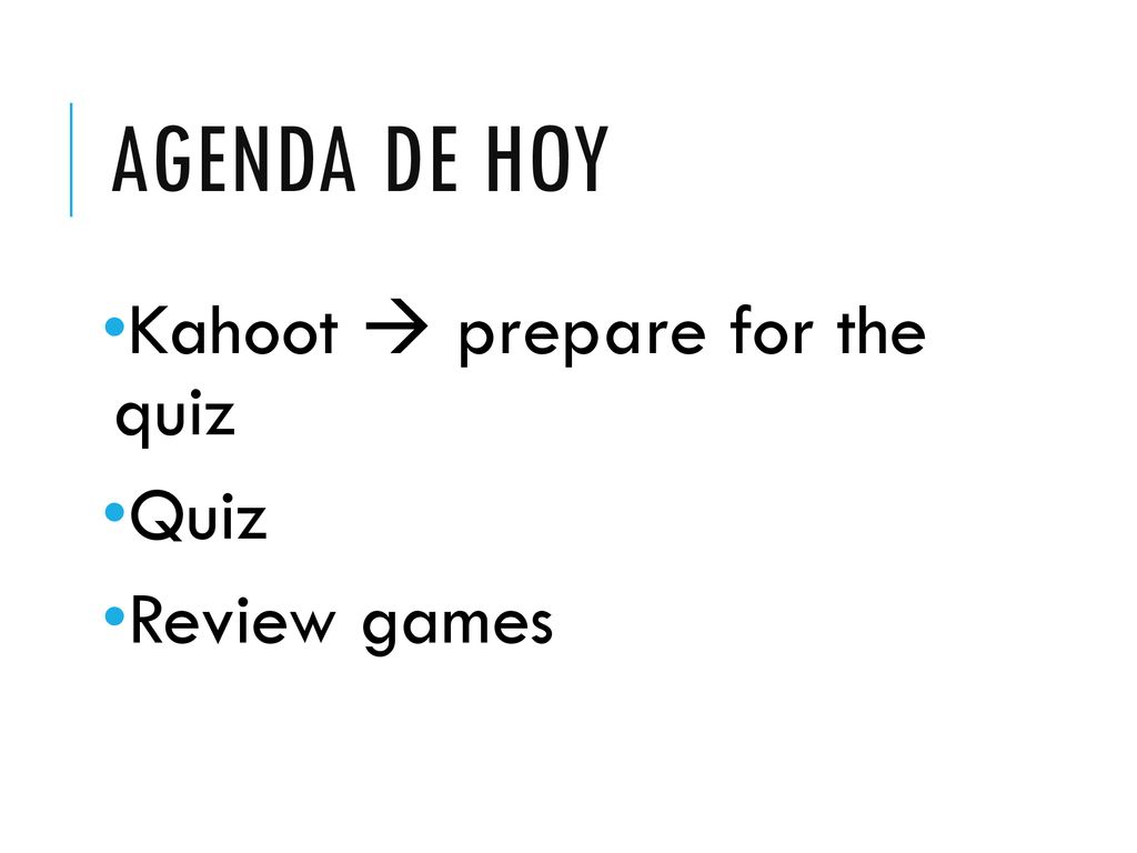 Agenda de hoy Kahoot  prepare for the quiz Quiz Review games
