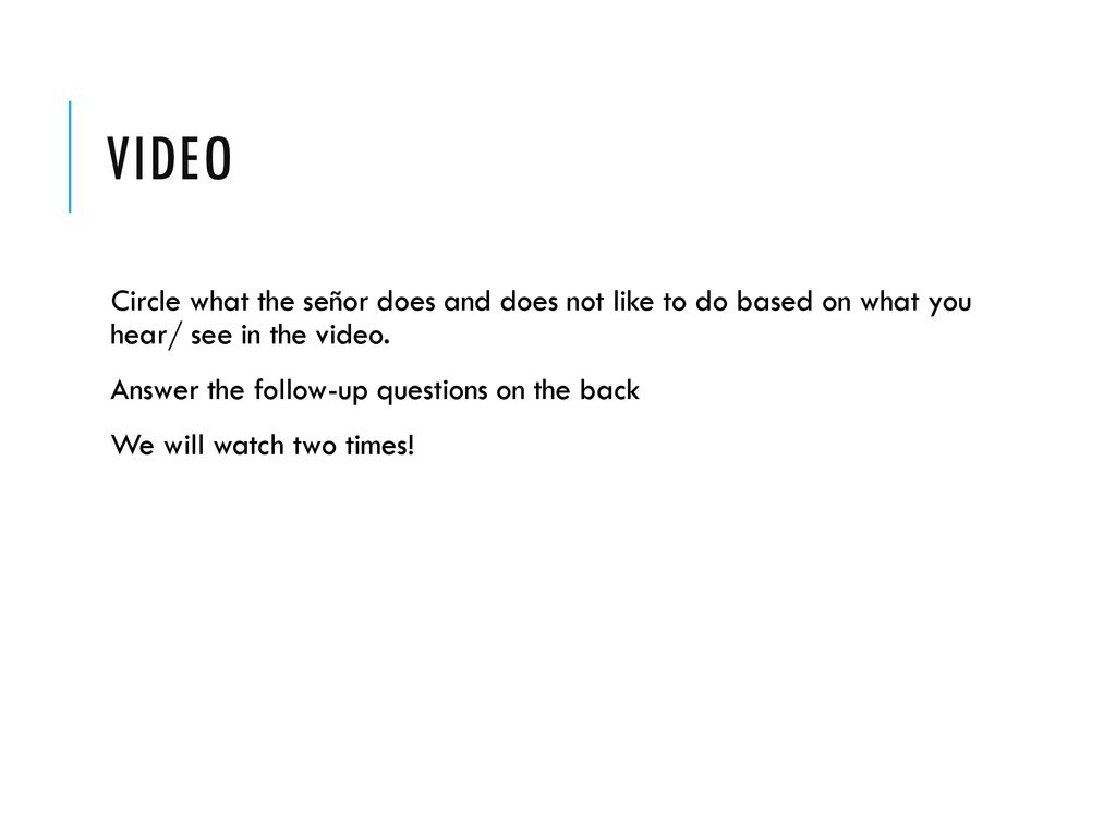 Video Circle what the señor does and does not like to do based on what you hear/ see in the video.