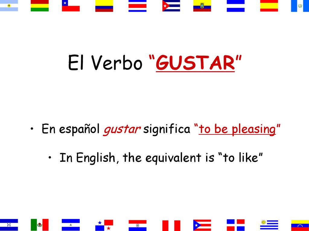 El Verbo GUSTAR En español gustar significa to be pleasing