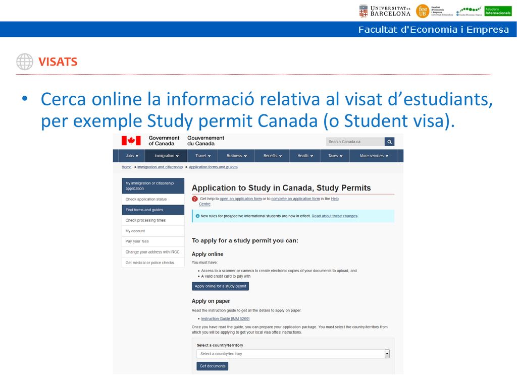 VISATS Cerca online la informació relativa al visat d’estudiants, per exemple Study permit Canada (o Student visa).