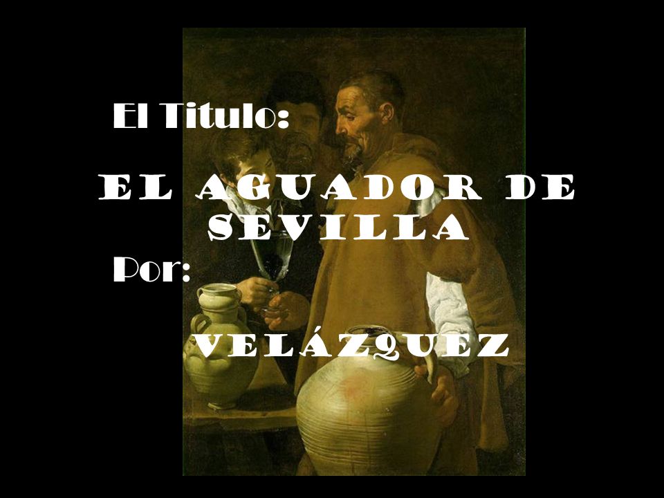 El Titulo: El Aguador de Sevilla Por: Velázquez