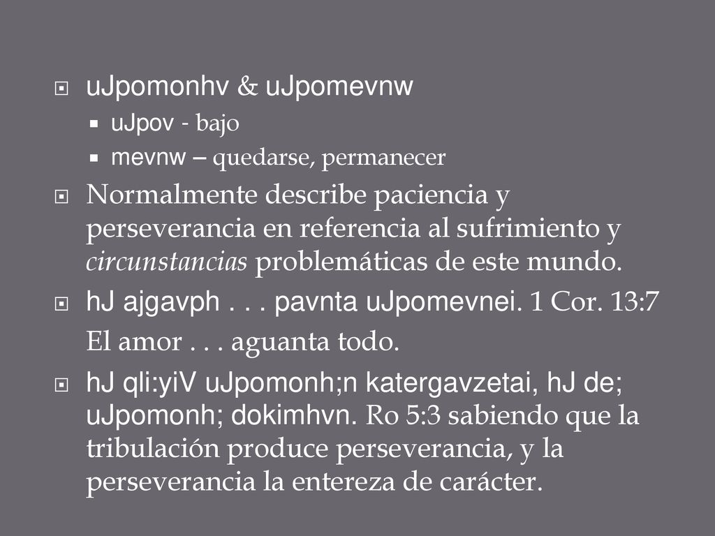 hJ ajgavph pavnta uJpomevnei. 1 Cor. 13:7