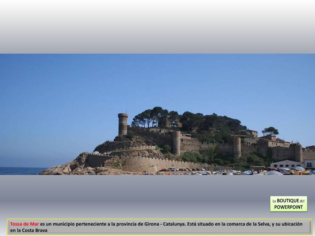Tossa de Mar es un municipio perteneciente a la provincia de Girona - Catalunya.