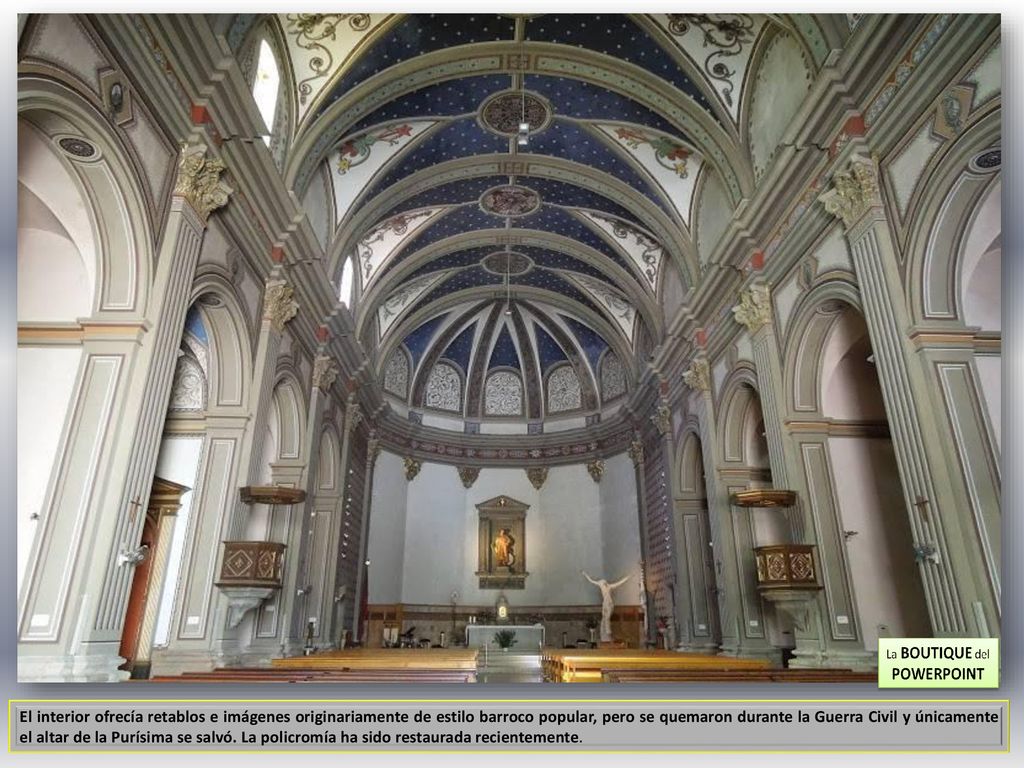 El interior ofrecía retablos e imágenes originariamente de estilo barroco popular, pero se quemaron durante la Guerra Civil y únicamente el altar de la Purísima se salvó.