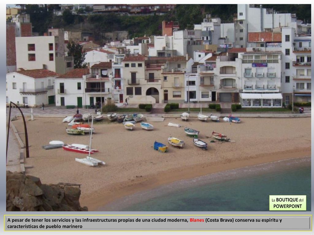 A pesar de tener los servicios y las infraestructuras propias de una ciudad moderna, Blanes (Costa Brava) conserva su espíritu y características de pueblo marinero