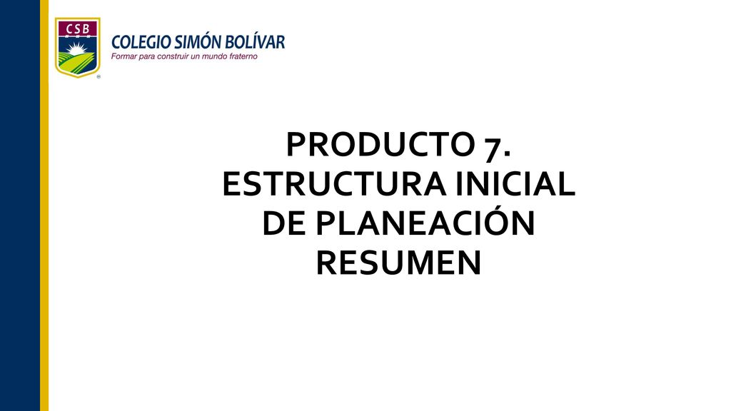 PRODUCTO 7. ESTRUCTURA INICIAL DE PLANEACIÓN RESUMEN