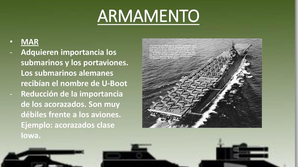 ARMAMENTO MAR. Adquieren importancia los submarinos y los portaviones. Los submarinos alemanes recibían el nombre de U-Boot.