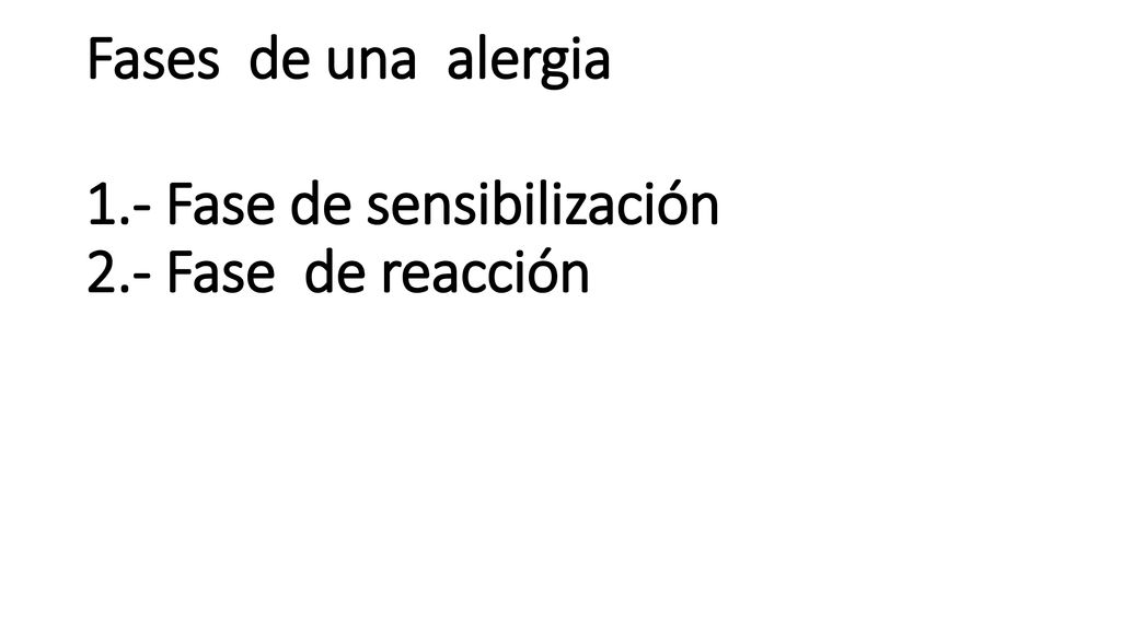 Fases de una alergia 1.- Fase de sensibilización 2.- Fase de reacción