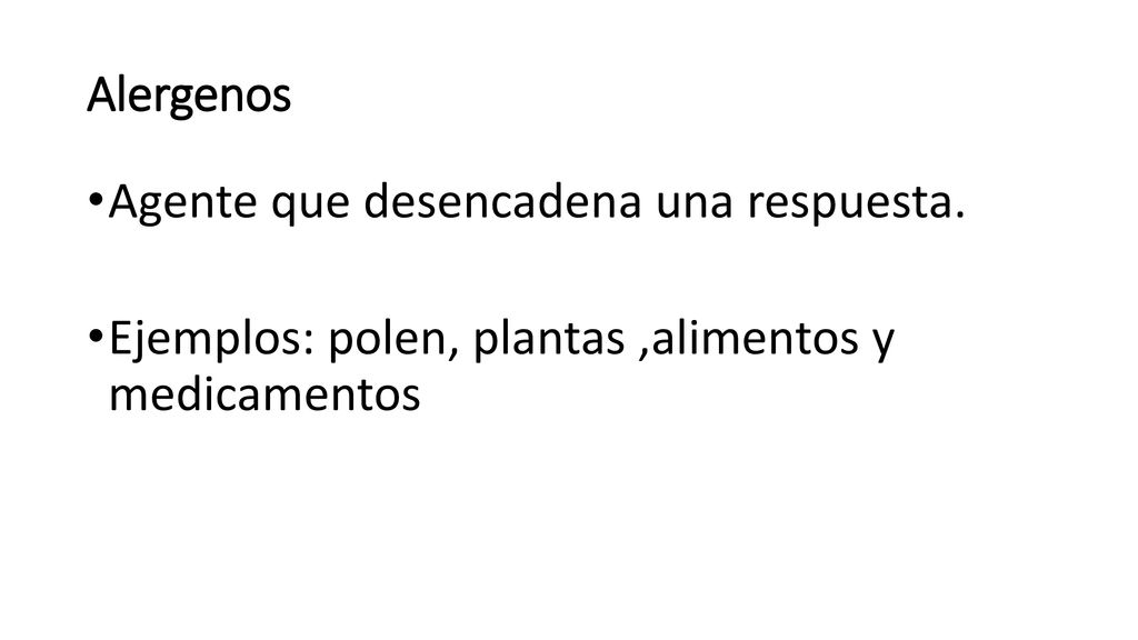 Alergenos Agente que desencadena una respuesta. Ejemplos: polen, plantas ,alimentos y medicamentos