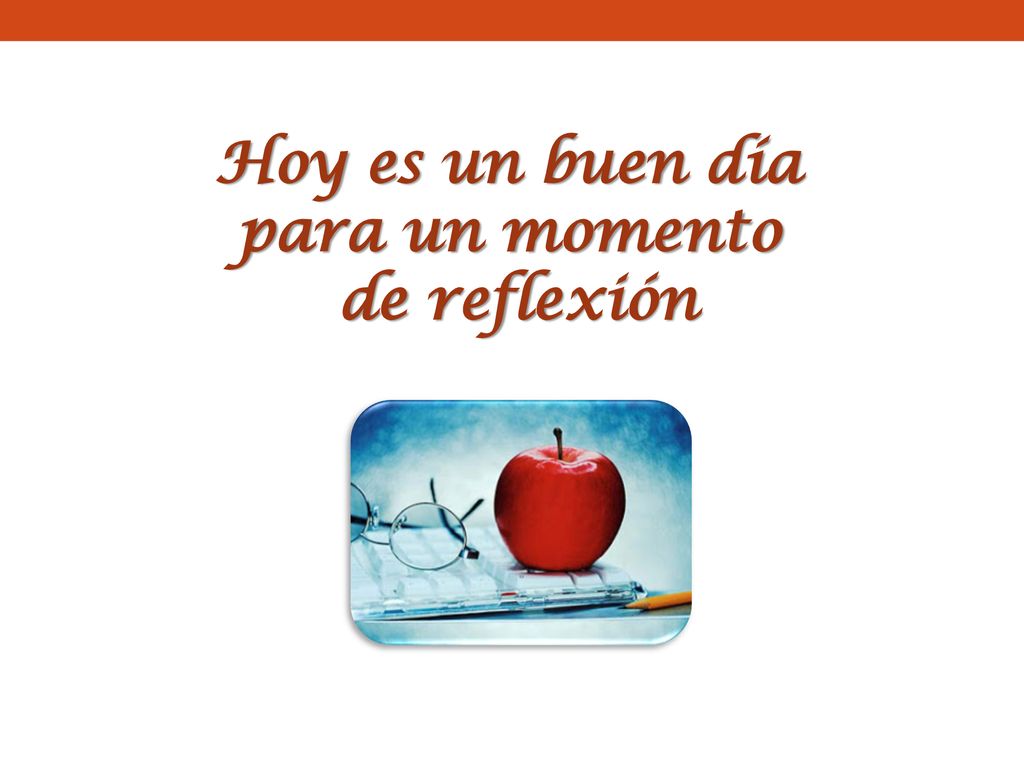 Hoy es un buen día para un momento de reflexión