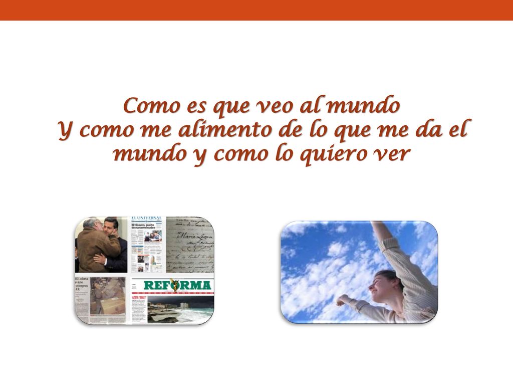 Y como me alimento de lo que me da el mundo y como lo quiero ver