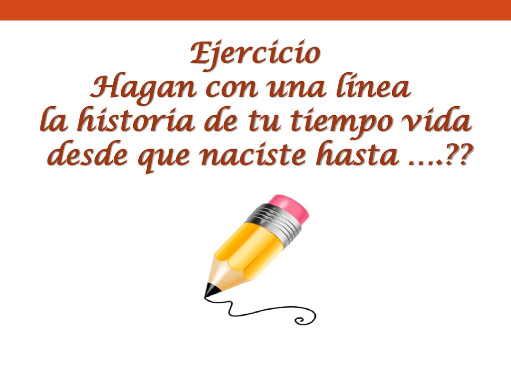 la historia de tu tiempo vida desde que naciste hasta ….