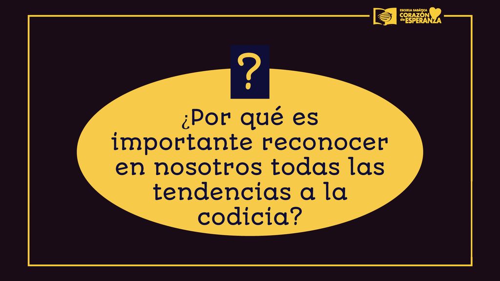 ¿Por qué es importante reconocer en nosotros todas las tendencias a la codicia