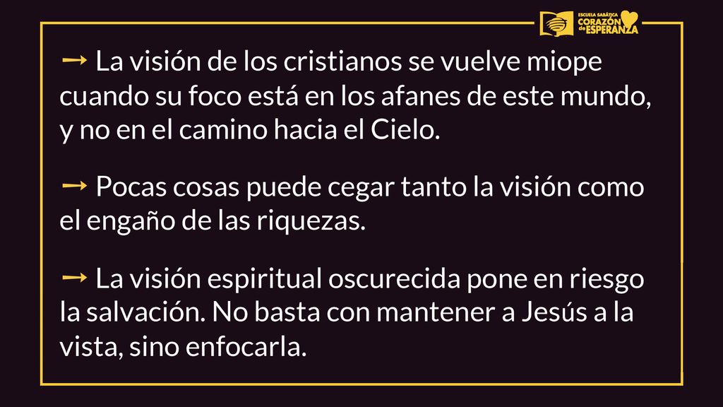 ➙ La visión de los cristianos se vuelve miope cuando su foco está en los afanes de este mundo, y no en el camino hacia el Cielo.