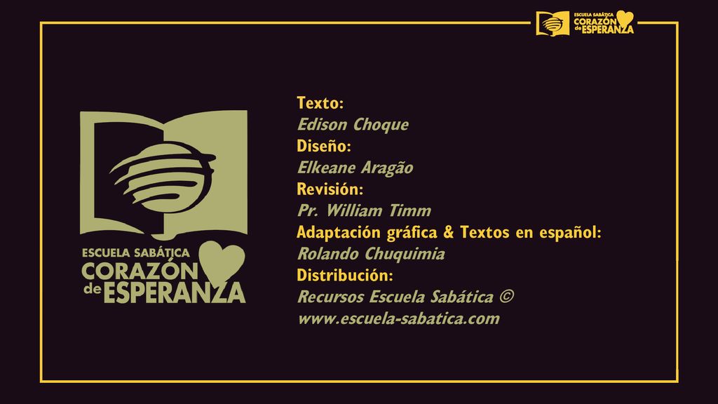 Texto: Edison Choque. Diseño: Elkeane Aragão. Revisión: Pr. William Timm. Adaptación gráfica & Textos en español:
